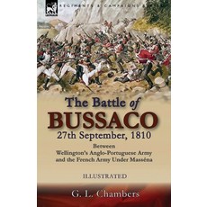 (영문도서) The Battle of Bussaco 27th September 1810 Between Wellington's Anglo-Portuguese Army and th... Paperback, Leonaur Ltd, English, 9781782828839