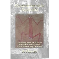 (영문도서) Uncomfortable Australia: Looking back on Xavier Herbert's Masterwork "Poor Fellow My Country" Paperback, Independently Published, English, 9781093437546