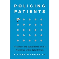 (영문도서)Policing Patients: Treatment and Surveillance on the Frontlines of the Opioid Cr... Paperback, Princeton University Press, English, 9780691227320