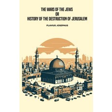 (영문도서) The Wars of the Jews or History of the Destruction of Jerusalem Paperback, Left of Brain Books, English, 9781396324581