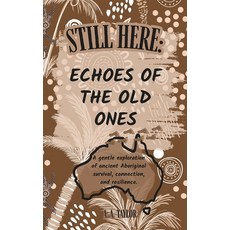 (영문도서)Still Here: Echoes of the Old Ones: A gentle exploration of ancient Aboriginal s... Paperback, Independently Published, English, 9798298497855