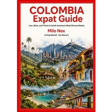 (영문도서)Colombia Expat Guide: Live Work and Thrive in South America's Most Diverse Nation Paperback, Independently Published, English, 9798265811592