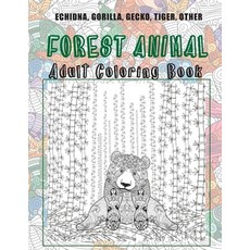 Forest Animal - Adult Coloring Book - Echidna Gorilla Gecko Tiger other Paperback, Independently Published, English, 9798713784348