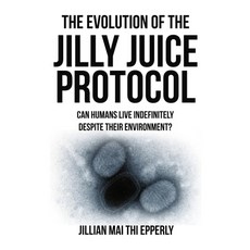 The Evolution of the Jilly Juice Protocol Paperback, Lulu.com