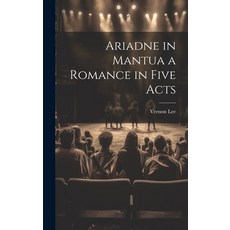 (영문도서) Ariadne in Mantua a Romance in Five Acts Hardcover, Legare Street Press, English, 9781020879951