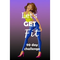 (영문도서)Let's Get Fit 90 Day Challenge: Set your goal get ready and Start getting back... Paperback