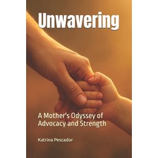 (영문도서)Unwavering: A Mother's Odyssey of Advocacy and Strength Paperback, Independently Published, English, 9798319399762 Independently Published, English, 9798319399762