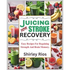 (영문도서) Juicing For Stroke Recovery: Easy Recipes For Regaining Strength And Brain Memory. Paperback, Independently Published, English, 9798322898238