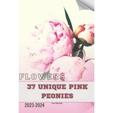 (영문도서) 37 Unique Pink Peonies: Become flowers expert Paperback, Independently Published, English, 9798884077522