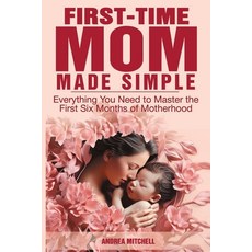 (영문도서) First-Time Mom Made Simple Paperback, Empowerment Driven LLC, English, 9781966760009