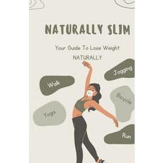 (영문도서) Naturally SLIM: Simple Guide To Lose Weight Naturally Paperback, Independently Published, English, 9798320698519