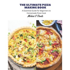(영문도서) The Ultimate Pizza Making Book: A Essential Guide for Beginners to Homemade Pizza Cook Paperback, Independently Published, English, 9798858451754