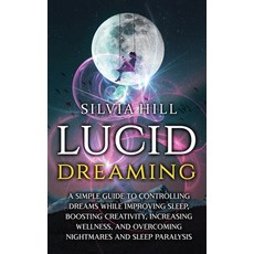 (영문도서) Lucid Dreaming: A Simple Guide to Controlling Dreams While Improving Sleep Boosting Creativi... Hardcover, Joelan AB, English, 9781956296013