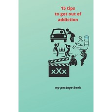 15 tips to get out of addiction: my postage book Paperback, Independently Published