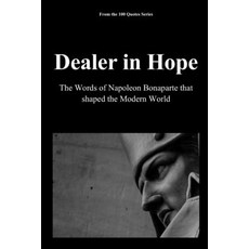 (영문도서)Dealer in Hope: The Words of Napoleon Bonaparte that Shaped the Modern World Paperback, Independently Published, English, 9798241934840