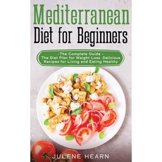Mediterranean Diet for Beginners: The Complete Guide - The Diet Plan for Weight Loss. Delicious Reci... Hardcover, Julene Hearn, English, 9781802121223