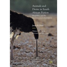 (영문도서) Animals and Desire in South African Fiction: Biopolitics and the Resistance to Colonization Paperback, Palgrave MacMillan, English, 9783319859859