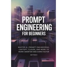 (英文圖書)Prompt Engineering for Beginners: Master AI Prompt Engineering ChatGPT Claude... 平裝版, Matthew K, 英文