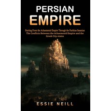 (영문도서)Persian Empire: The Conflicts Between the Achaemenid Empire and the Greek City-s... Paperback, Tyson Maxwell, English, 9781998769629