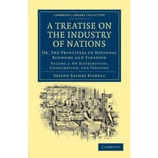 A Treatise on the Industry of Nations:"Or the Principles of National Economy and Taxation", Cambridge University Press