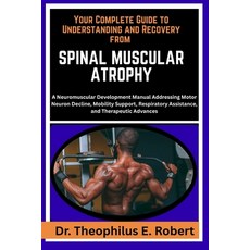 (영문도서)Your Complete Guide to Understanding and Recovery from Spinal Muscular Atrophy:... Paperback, Independently Published, English, 9798243266369