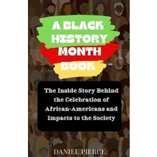 (영문도서) A Black History Month Book: The Inside Story Behind the Celebration of African-Americans and ... Paperback, Independently Published, English, 9798878373050