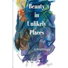 (영문도서)Beauty in Unlikely Places Paperback, Bookleaf Publishing, English, 9781807159955