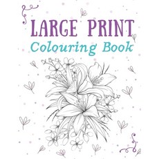 Large Print Colouring Book: Big Easy Prints To Colour For Seniors And Adults Stress Relief Relaxation Paperback, Independently Published
