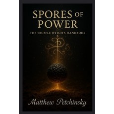 (영문도서)Spores of Power: The Truffle Witch's Handbook Paperback, Matthew Edward Petchinsky, English, 9798349588839
