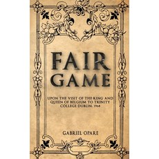(영문도서) Fair game: Upon the visit of the King and Queen of Belgium to Trinity College Dublin 1968 Paperback, Independently Published, English, 9798352157152