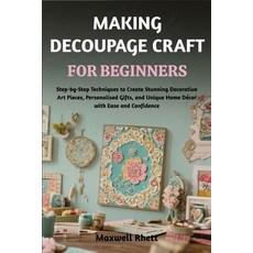 (영문도서)Making Decoupage Craft for Beginners: Step-by-Step Techniques to Create Stunning... Paperback, Independently Published, English, 9798298799188