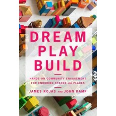 (영문도서) Dream Play Build: Hands-On Community Engagement for Enduring Spaces and Places Paperback, Island Press, English, 9781642831498