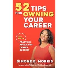 (영문도서) 52 Tips for Owning Your Career: Practical Advice for Career Success (2nd edition) Paperback, Simone Morris Enterprises LLC, English, 9780999438435
