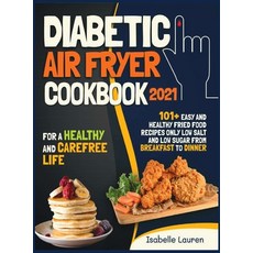 Diabetic Air Fryer Cookbook #2021: For a Healthy and Carefree Life. 101+ Easy and Healthy Fried Food... Hardcover, Smart Creative Publishing, English, 9781914284809