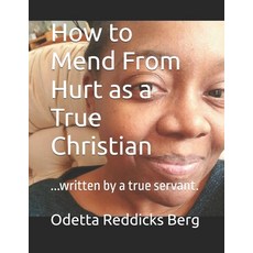 (영문도서) How to Mend From Hurt as a True Christian: ...written by a true servant. Paperback, Independently Published, English, 9798335444071
