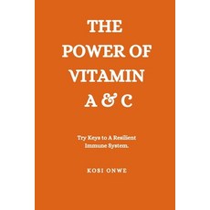 (영문도서) The Power of Vitamin A & C: Try Keys to a Resilient Immune System Paperback, Independently Published, English, 9798867644673