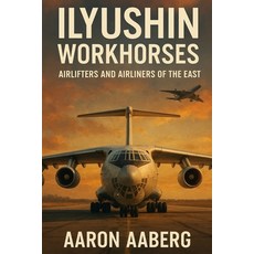 (英文圖書)Ilyushin Workhorses: Airlifters and Airliners of the East 平裝版, Independently Published, 英文