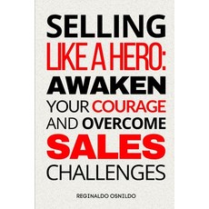 (영문도서) Selling like a hero: awaken your courage and overcome sales challenges Paperback, Independently Published, English, 9798884891296