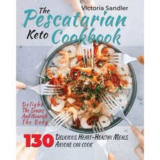 The pescatarian keto cookbook: Delight the Senses and Nourish the Body with 130 Delicious Heart-Heal... Paperback, Victoria Sandler, English, 9781802080049