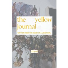 (영문도서) The yellow journal: written from the heart of a lover girl Paperback, Independently Published, English, 9798337630274