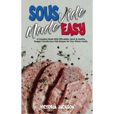 Sous Vide Made Easy: A Complete Guide With Affordable Quick & Healthy Budget Friendly Sous Vide Rec... Hardcover, Victoria Jackson, English, 9781802419504