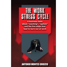 The Work Stress Cycle: A business fable about "coaching" "agilism" and the five steps that lead to ... Paperback, Independently Published