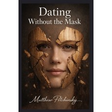 (영문도서)Dating Without the Mask Paperback, Apophis Enterprises LLC, English, 9798295574504 Apophis Enterprises LLC, English, 9798295574504