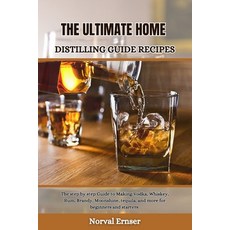 (영문도서) The Ultimate Home Distilling Guide Recipes: The step by step Guide to Making Vodka Whiskey ... Paperback, Independently Published, English, 9798876122452