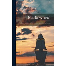 (영문도서) Ice-boating: The Latest Opinions Of The Foremost Authorities In America Hardcover, Legare Street Press, English, 9781015799813