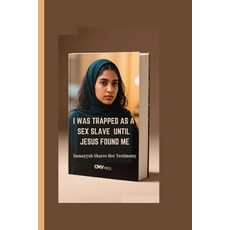 (영문도서)I Was Trapped as a Sex Slave Until Jesus Found Me: Sumayyah Shares Her Testimony Paperback, Independently Published, English, 9798263914639