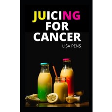 (영문도서) Juicing for Cancer: Hеаlthу Juісіng Rесі... Paperback, Independently Published, English, 9798547305580