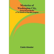 (영문도서)Mysteries of Washington City during Several Months of the Session of the 28th C... Paperback, Alpha Edition, English, 9789374598870 Alpha Edition, English, 9789374598870