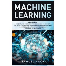 Machine Learning: 4 Books in 1: A Complete Overview for Beginners to Master the Basics of Python Pro... Hardcover, Samuel Hack, English, 9781801146678