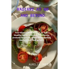 (영문도서) Radiant at 40 and Beyond: Your Essential Guide to a 14 Days Healthy Aging Diet: Boost immunit... Paperback, Independently Published, English, 9798869889591